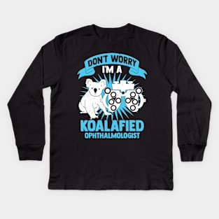 Don't Worry I'm A Koalafied Ophthalmologist Kids Long Sleeve T-Shirt